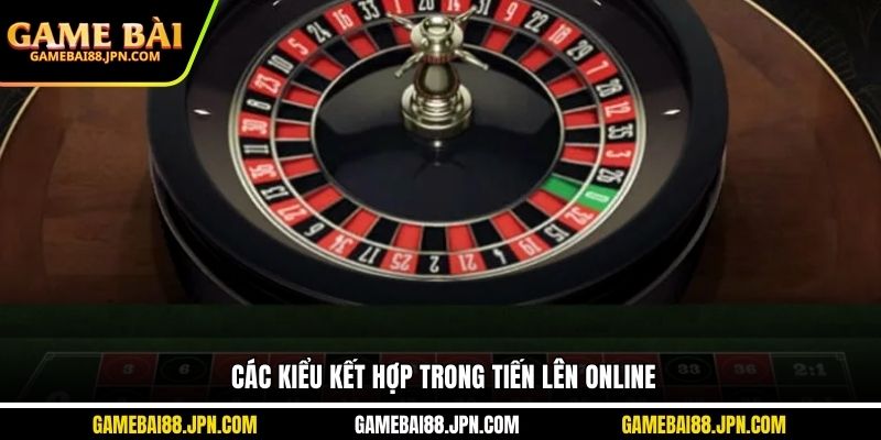 Các kiểu kết hợp trong Tiến lên online