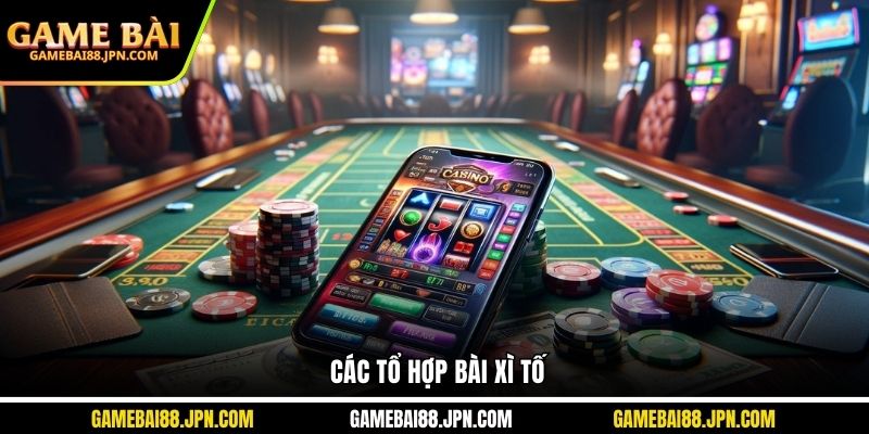 Các tổ hợp bài Xì Tố