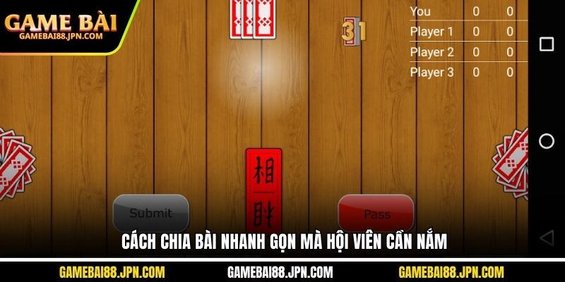 Cách chia bài nhanh gọn mà hội viên cần nắm