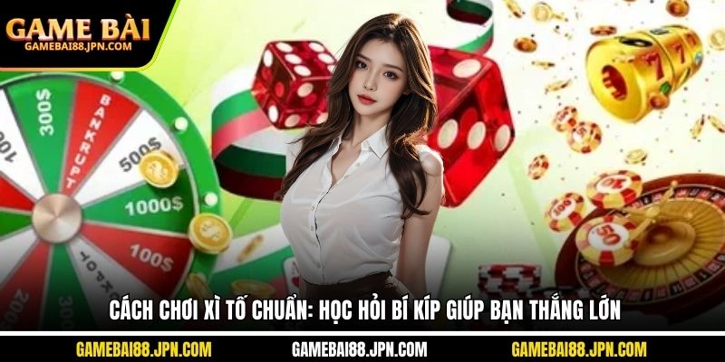 cách chơi xì tố chuẩn