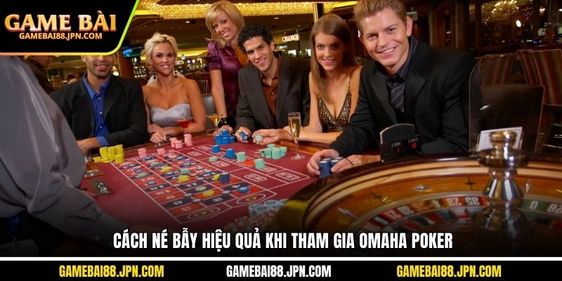 Cách né bẫy hiệu quả khi tham gia Omaha Poker