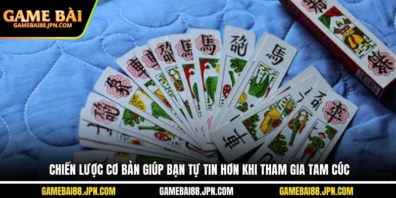 Chiến lược cơ bản giúp bạn tự tin hơn khi tham gia tam cúc