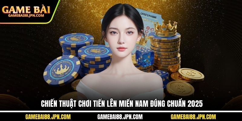 Chiến thuật chơi tiến lên Miền Nam