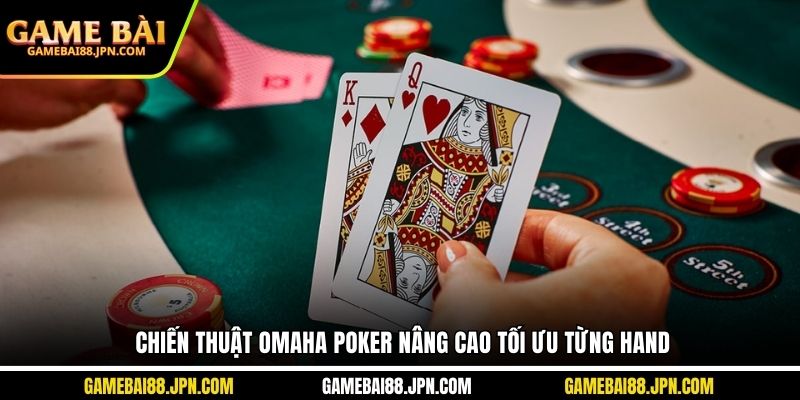 Chiến thuật Omaha Poker nâng cao tối ưu từng hand