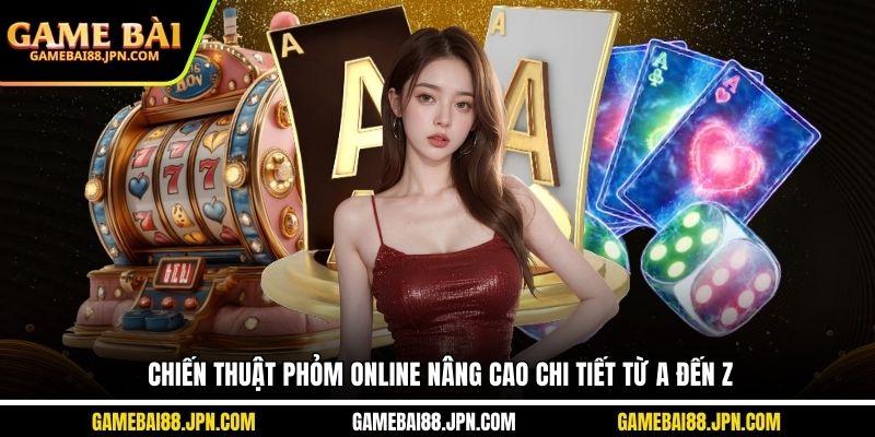 chiến thuật phỏm online nâng cao
