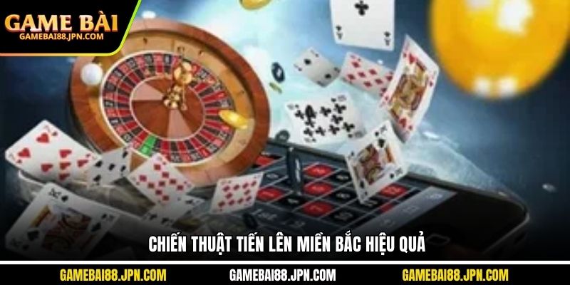 Chiến thuật tiến lên Miền Bắc hiệu quả