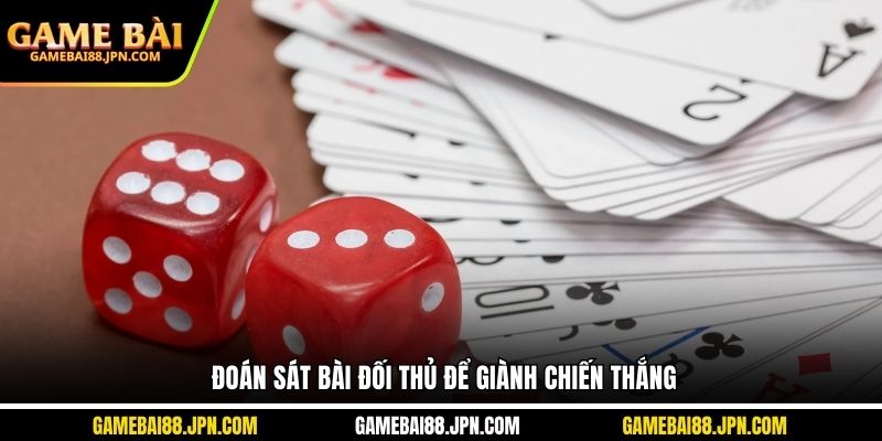 Đoán sát bài đối thủ để giành chiến thắng