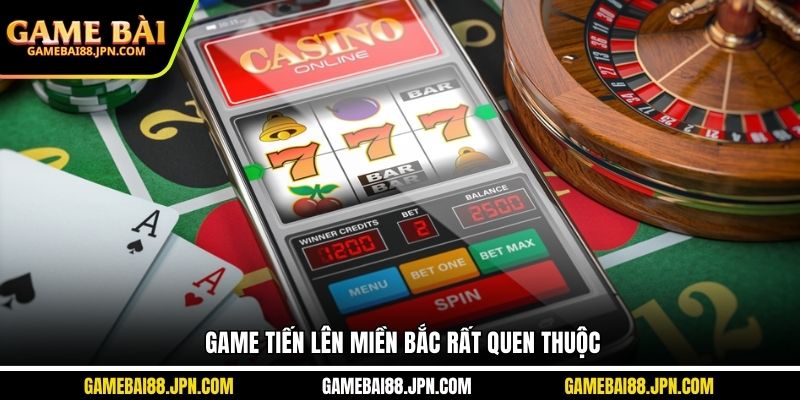Game tiến lên Miền Bắc rất quen thuộc