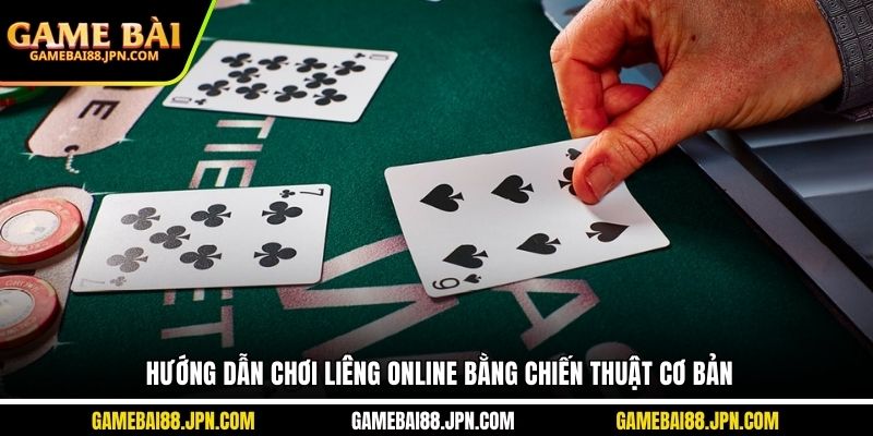 Hướng dẫn chơi liêng online bằng chiến thuật cơ bản