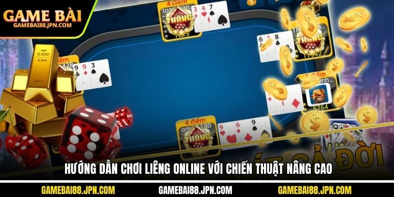 Hướng dẫn chơi liêng online với chiến thuật nâng cao