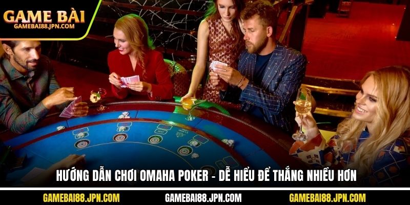 Hướng dẫn chơi Omaha Poker