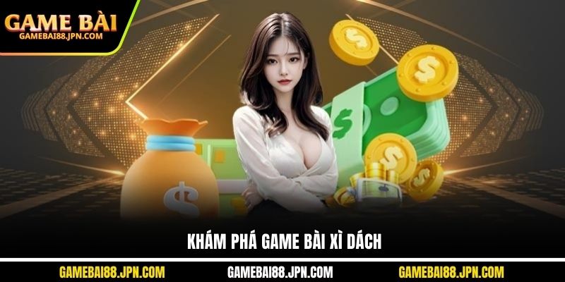 Khám phá game bài Xì Dách