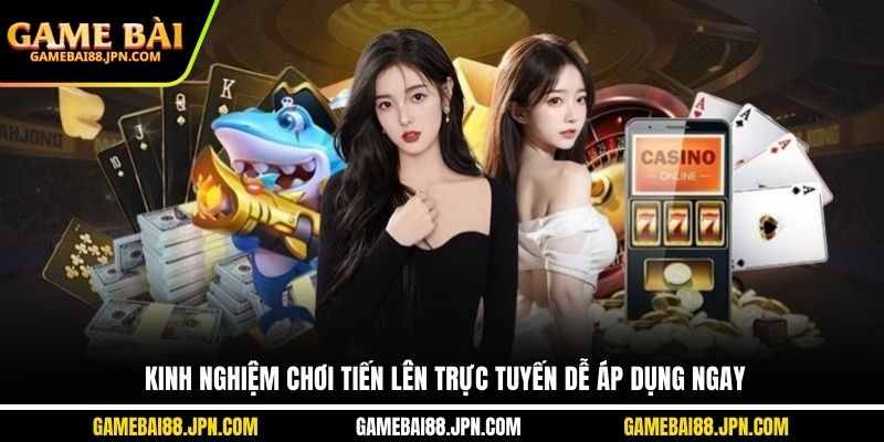 Kinh nghiệm chơi tiến lên trực tuyến dễ áp dụng ngay