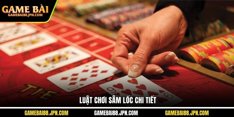 Luật chơi Sâm lốc chi tiết