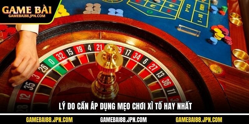Lý do cần áp dụng mẹo chơi xì tố hay nhất