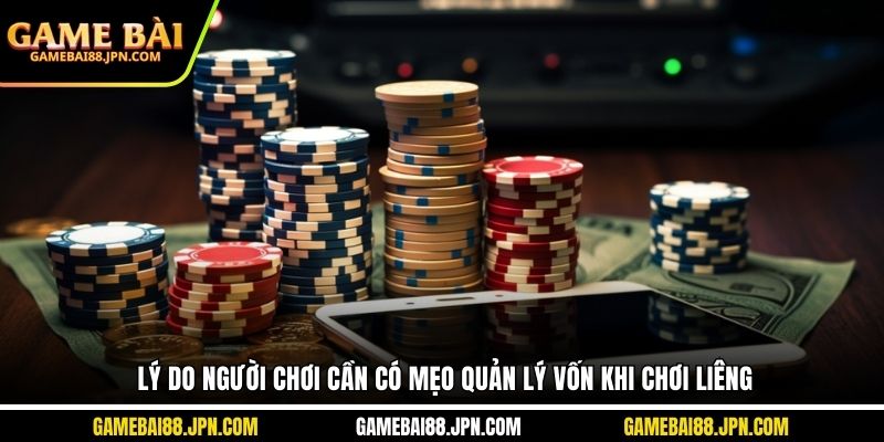 Lý do người chơi cần có mẹo quản lý vốn khi chơi Liêng