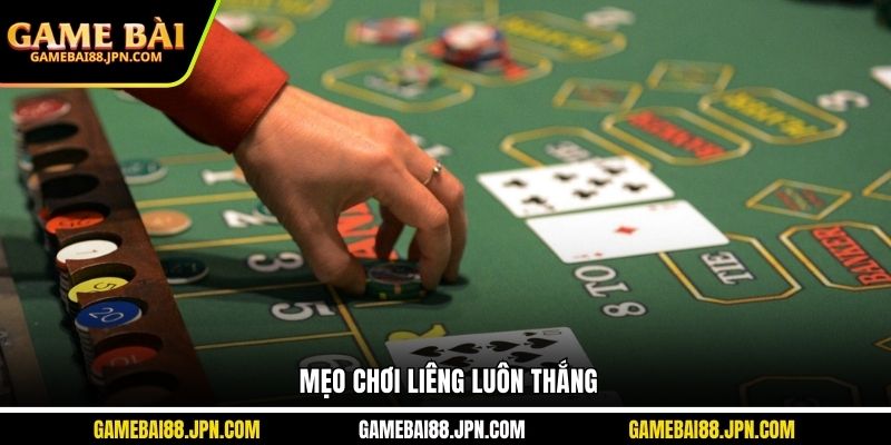 Mẹo chơi liêng luôn thắng