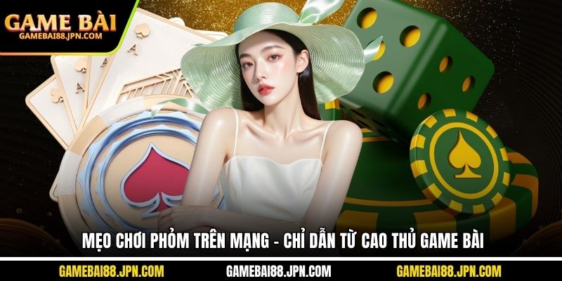 mẹo chơi phỏm trên mạng