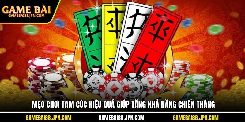 Mẹo chơi tam cúc hiệu quả giúp tăng khả năng chiến thắng