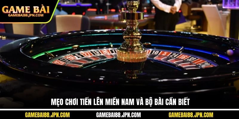 Mẹo chơi tiến lên Miền Nam và bộ bài cần biết