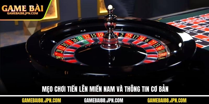 Mẹo chơi tiến lên Miền Nam và thông tin cơ bản