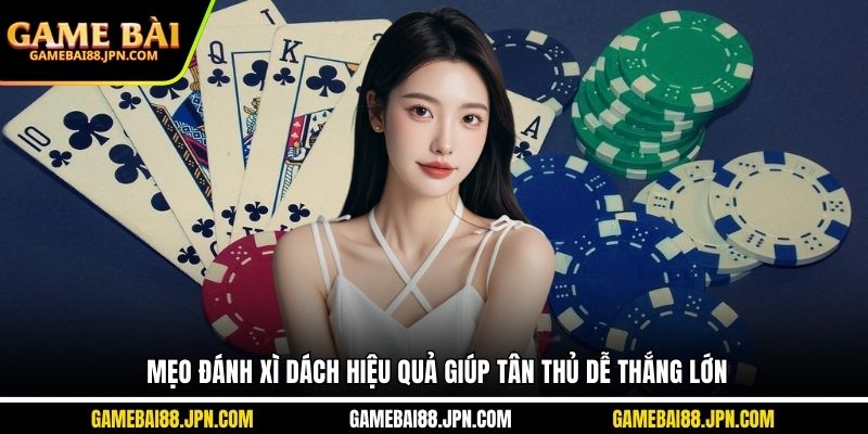 mẹo đánh xì dách hiệu quả