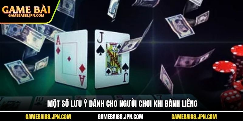 Một số lưu ý dành cho người chơi khi đánh liêng