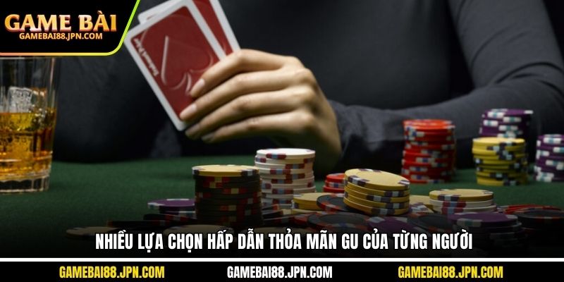 Nhiều lựa chọn hấp dẫn thỏa mãn gu của từng người