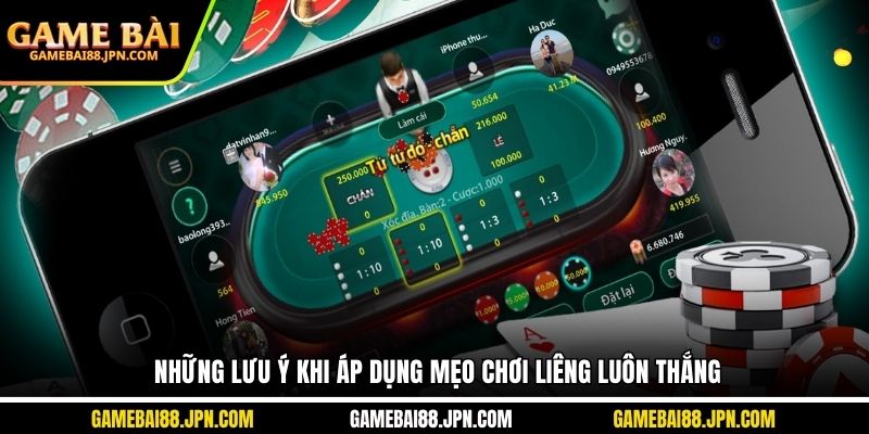 Những lưu ý khi áp dụng mẹo chơi liêng luôn thắng