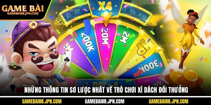 Những thông tin sơ lược nhất về trò chơi Xì Dách đổi thưởng