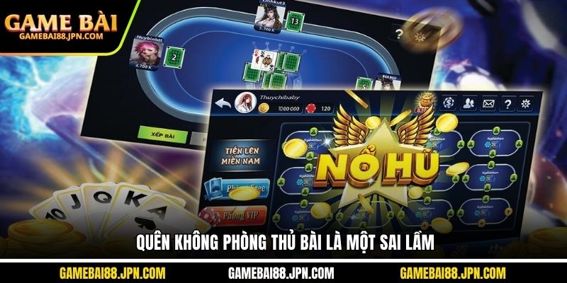 Quên không phòng thủ bài là một sai lầm