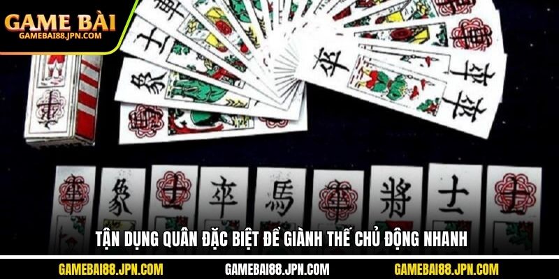 Tận dụng quân đặc biệt để giành thế chủ động nhanh