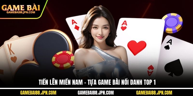 Tiến Lên Miền Nam - Tựa game bài nổi danh top 1