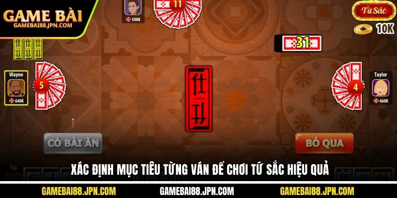 Xác định mục tiêu từng ván để chơi tứ sắc hiệu quả